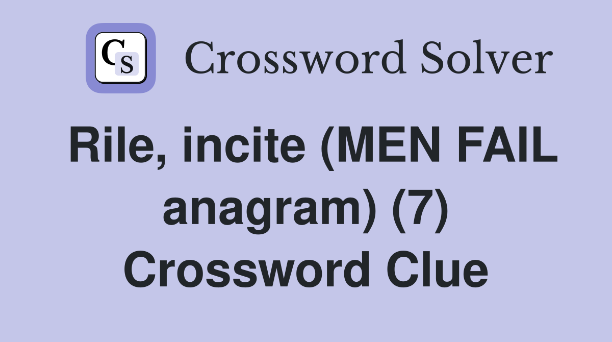 Rile, incite (MEN FAIL anagram) (7) Crossword Clue