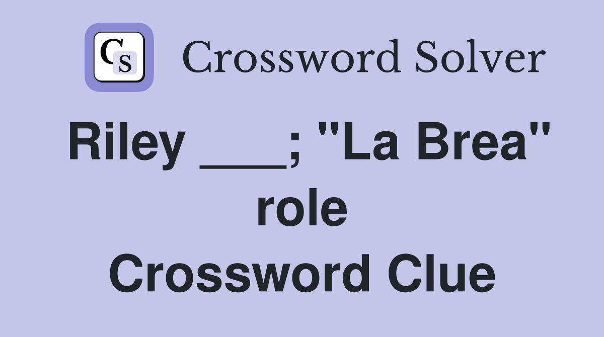 Riley ___; "La Brea" role Crossword Clue