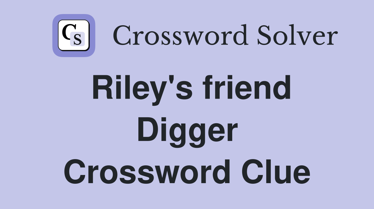 Riley's friend Digger Crossword Clue