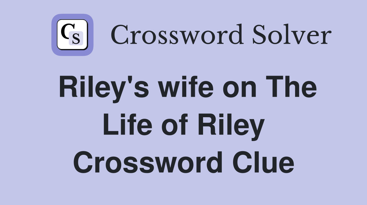 Riley's wife on The Life of Riley Crossword Clue