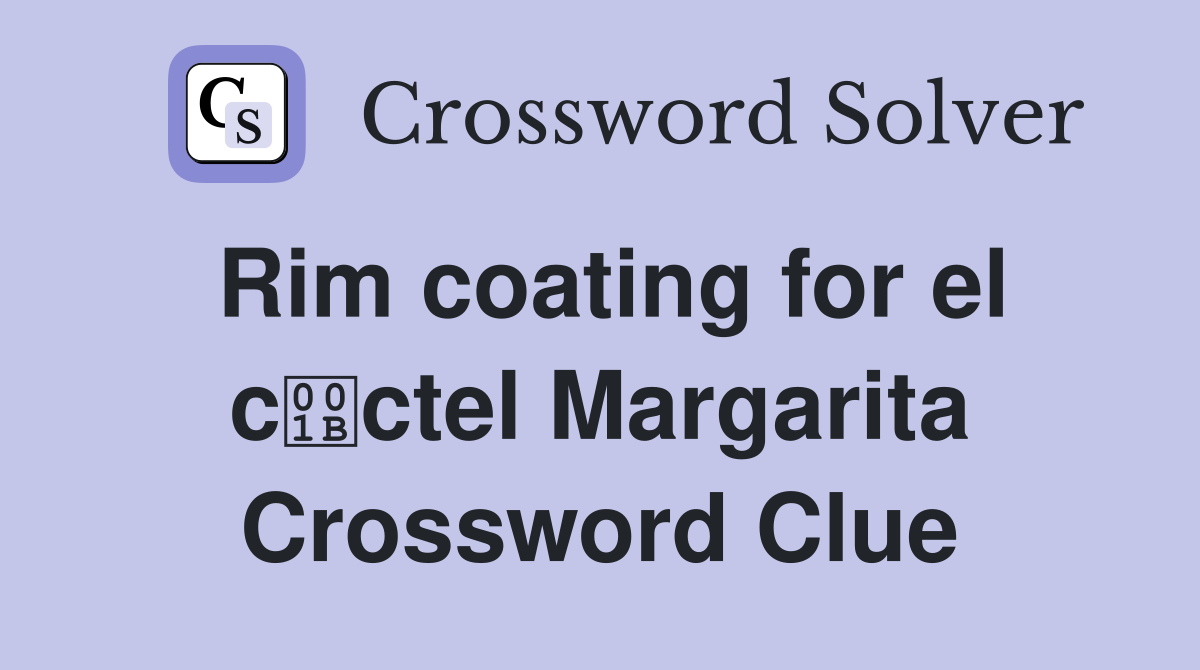 Rim coating for el cctel Margarita Crossword Clue