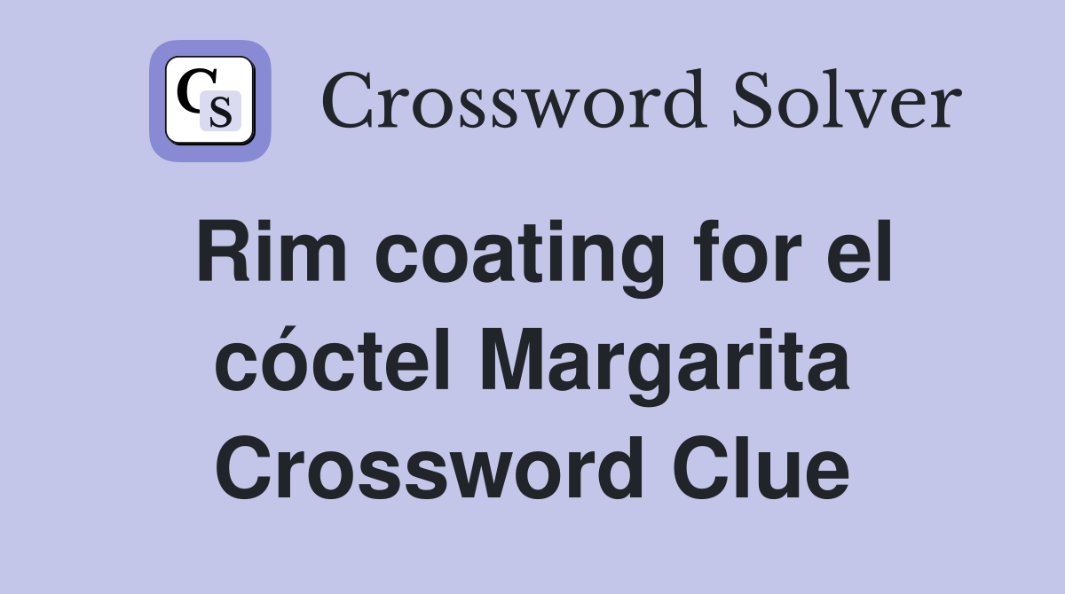 Rim coating for el cóctel Margarita Crossword Clue