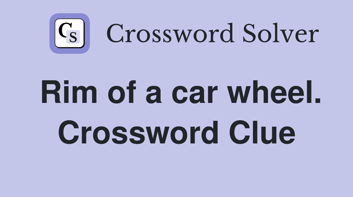 Rim of a car wheel. Crossword Clue
