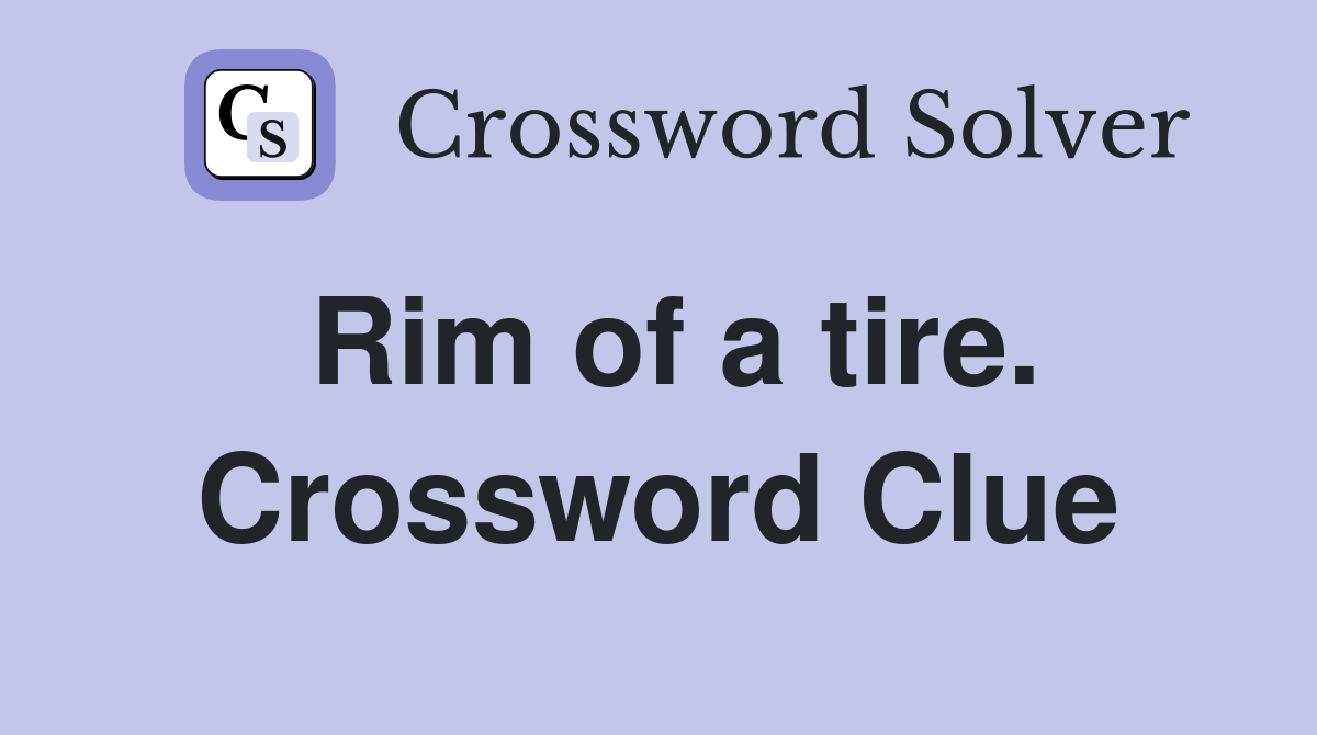 Rim of a tire. Crossword Clue