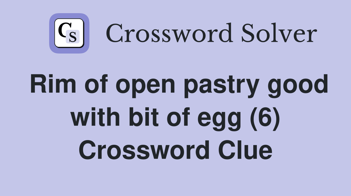 Rim of open pastry good with bit of egg (6) Crossword Clue