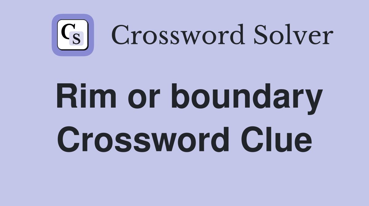 Rim or boundary Crossword Clue
