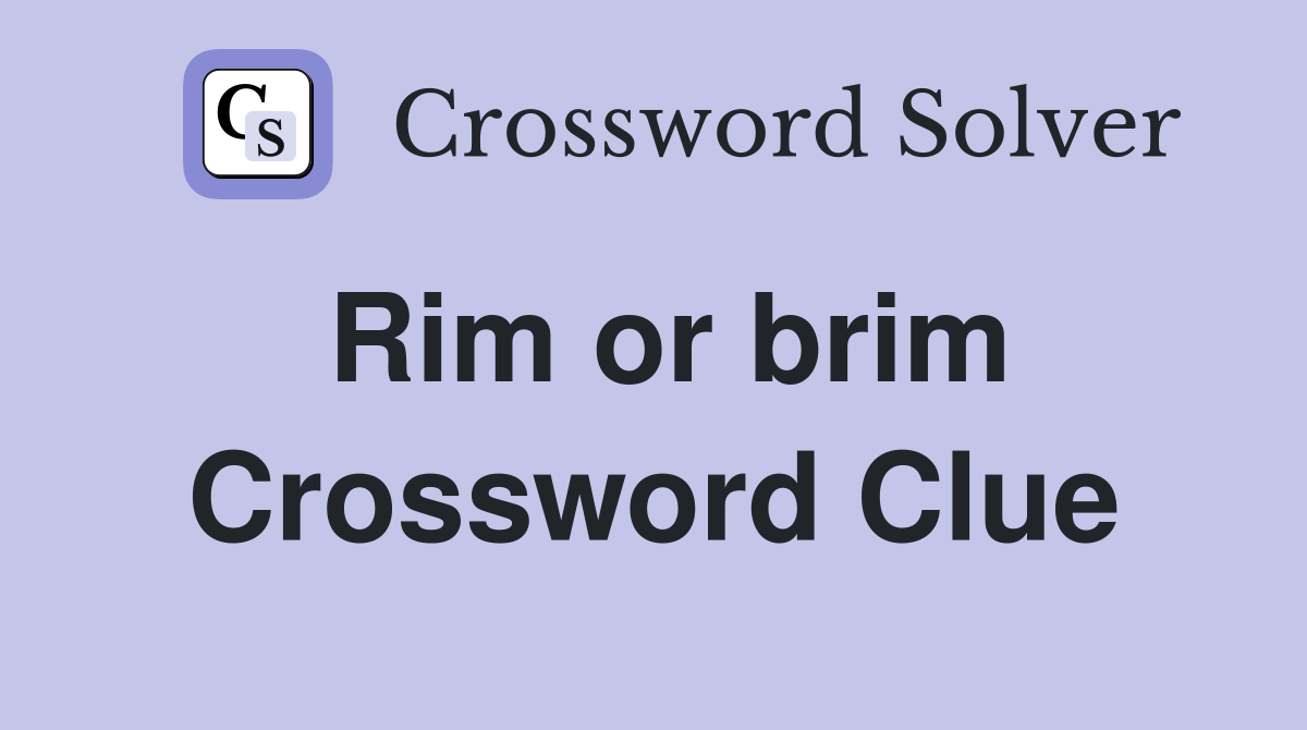 Rim or brim Crossword Clue