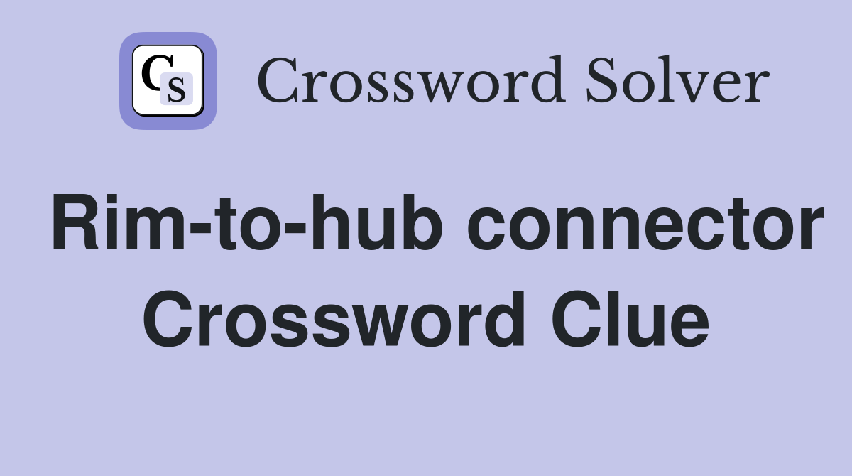 Rim-to-hub connector Crossword Clue