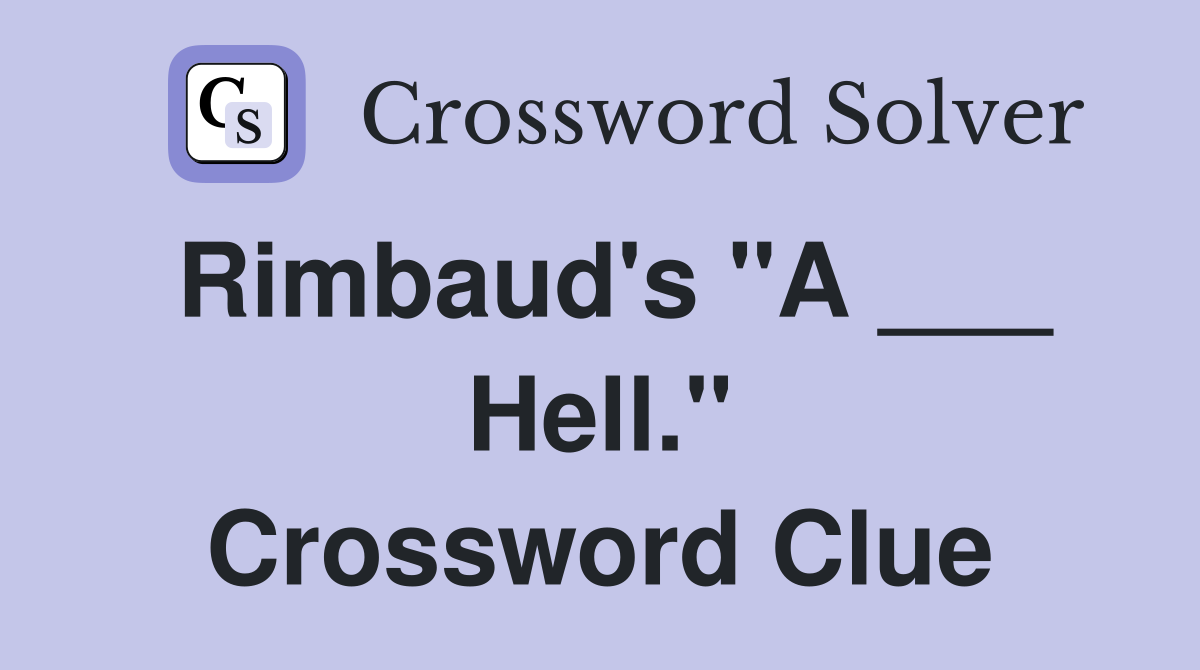 Rimbaud's "A ___ Hell." Crossword Clue