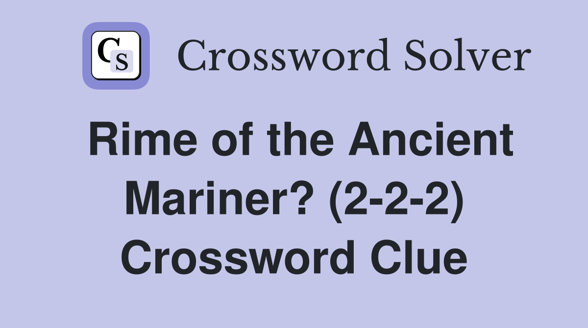 Rime of the Ancient Mariner? (2-2-2) Crossword Clue