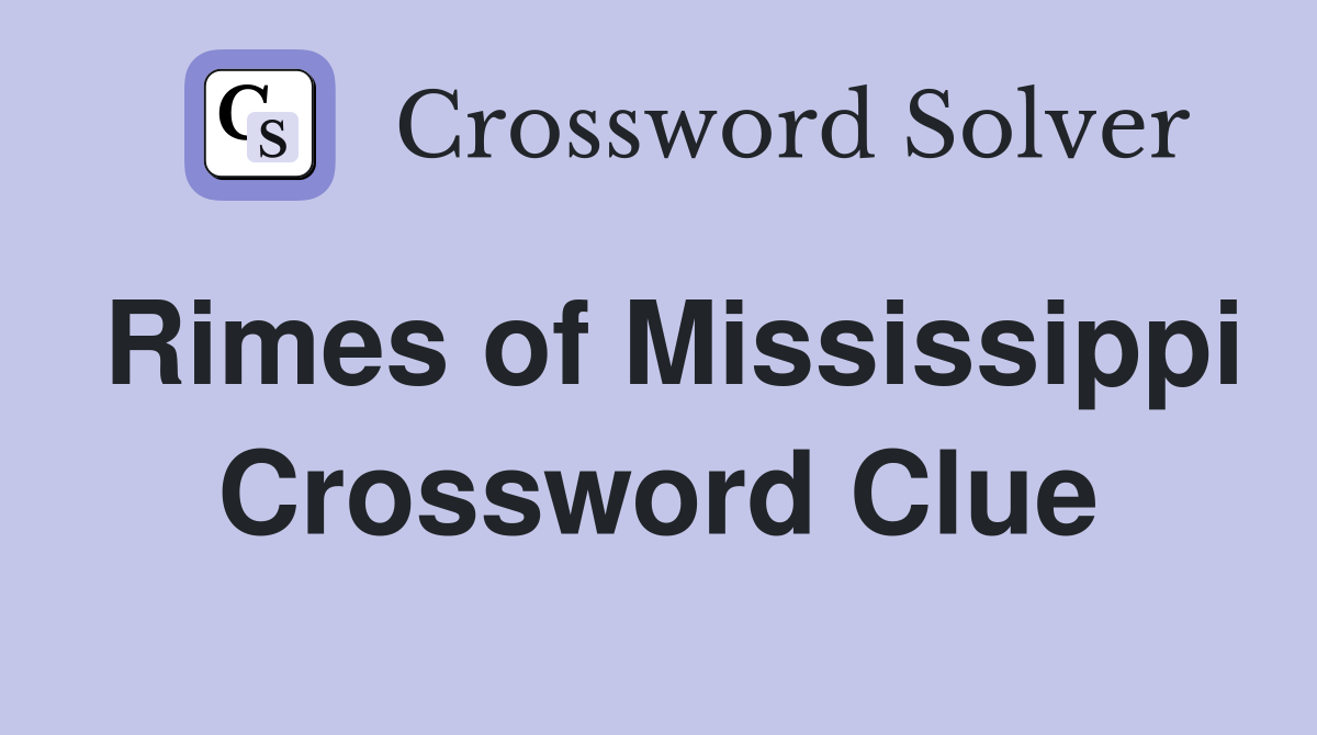 Rimes of Mississippi Crossword Clue