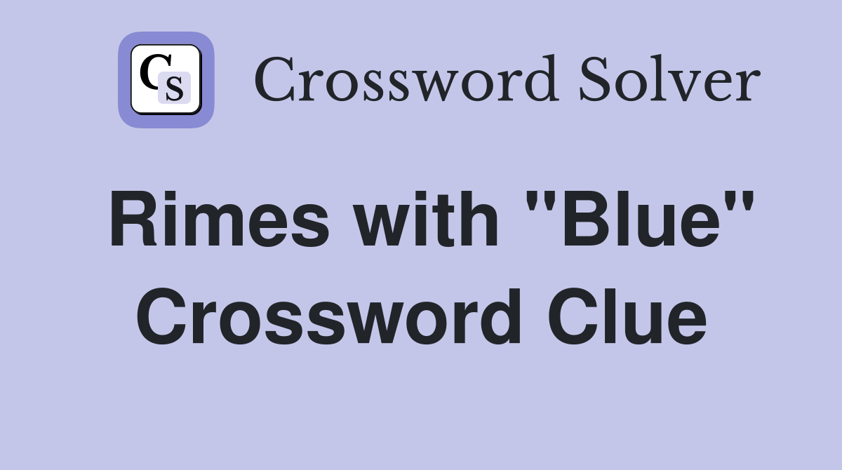Rimes with "Blue" Crossword Clue