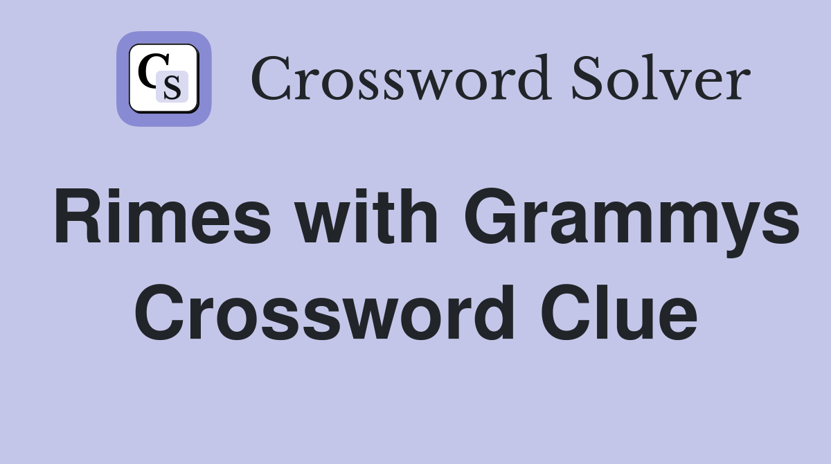 Rimes with Grammys Crossword Clue