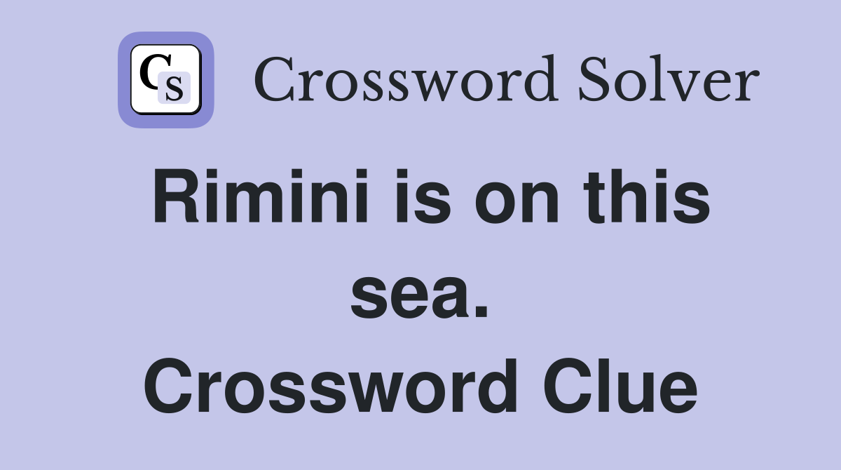 Rimini is on this sea. Crossword Clue