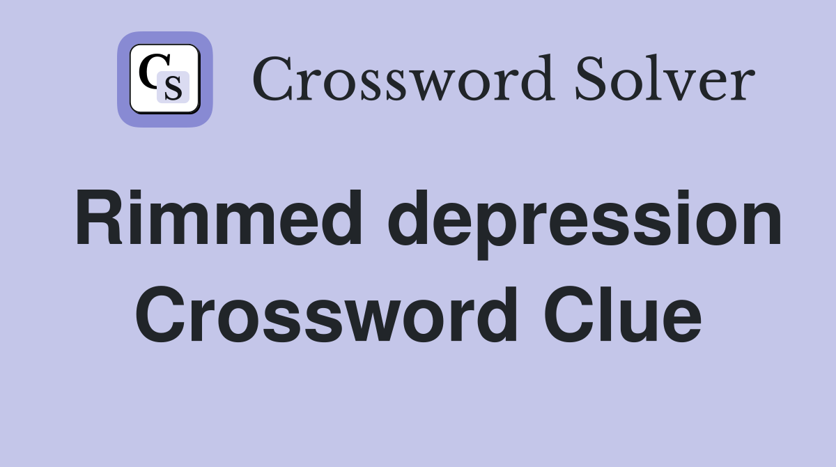 Rimmed depression Crossword Clue