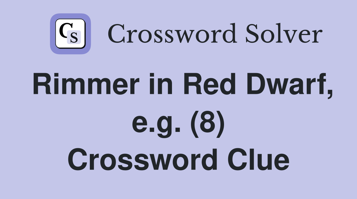 Rimmer in Red Dwarf, e.g. (8) Crossword Clue