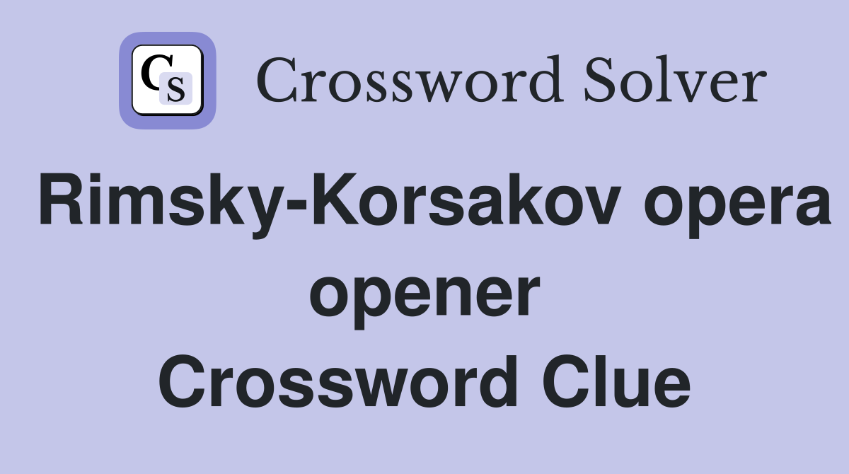 Rimsky-Korsakov opera opener Crossword Clue