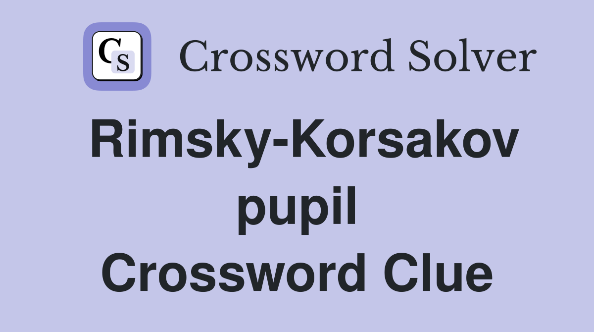 Rimsky-Korsakov pupil Crossword Clue