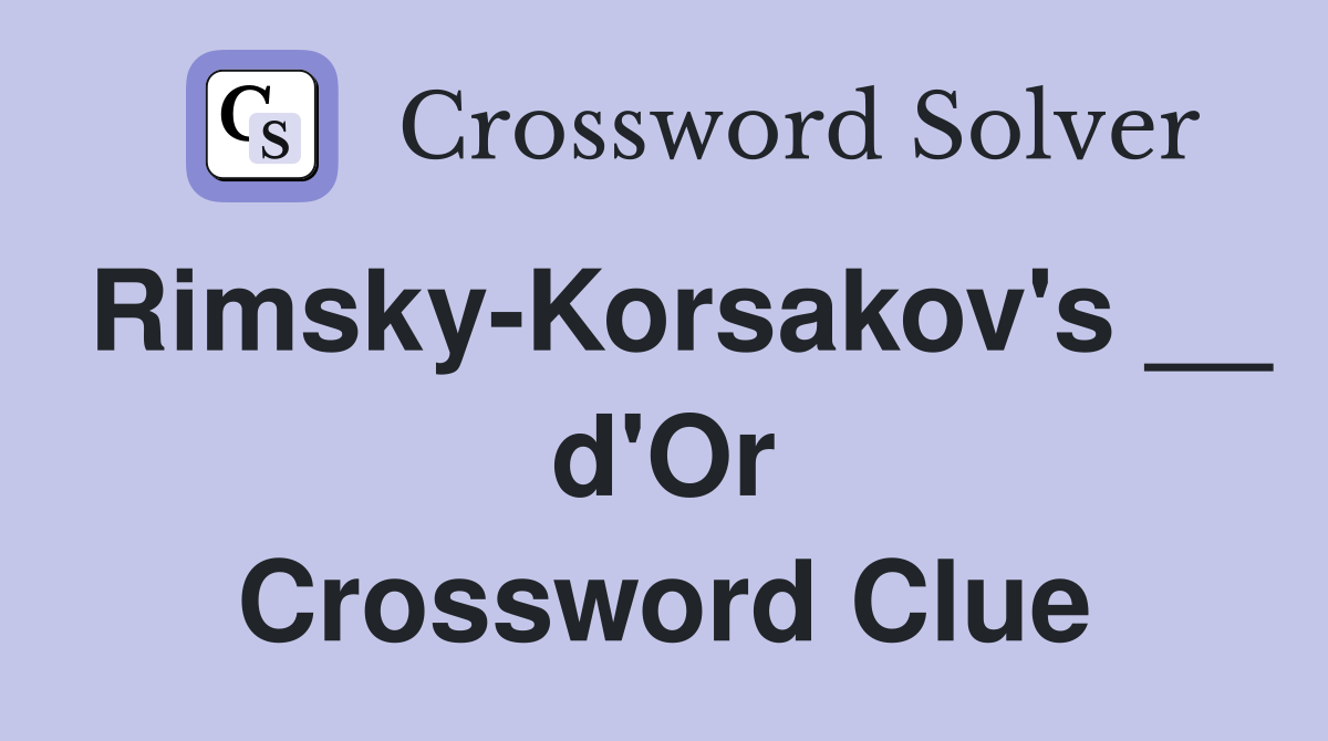 Rimsky-Korsakov's __ d'Or Crossword Clue