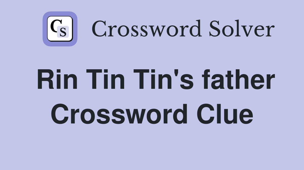 Rin Tin Tin's father Crossword Clue