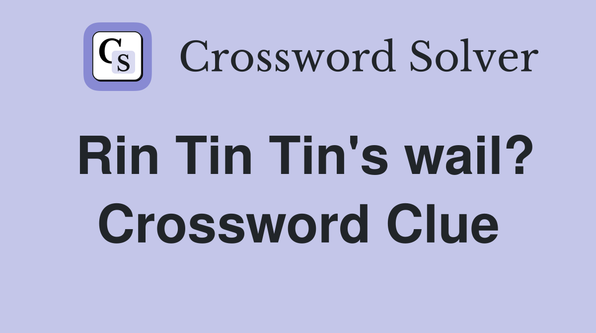 Rin Tin Tin's wail? Crossword Clue