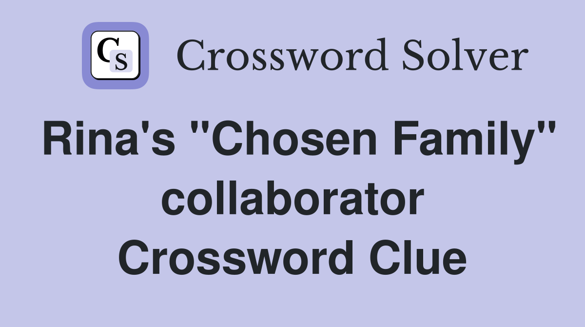 Rina's "Chosen Family" collaborator Crossword Clue