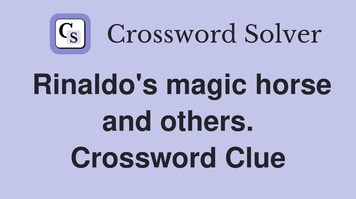 Rinaldo's magic horse and others. Crossword Clue