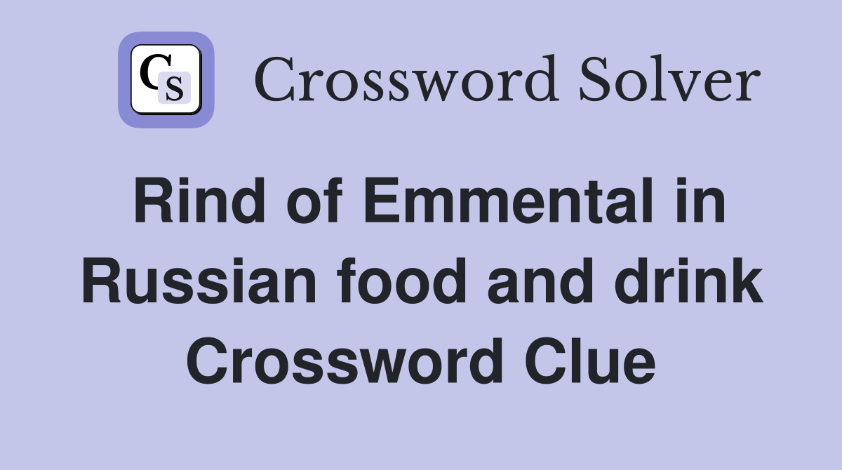 Rind of Emmental in Russian food and drink Crossword Clue