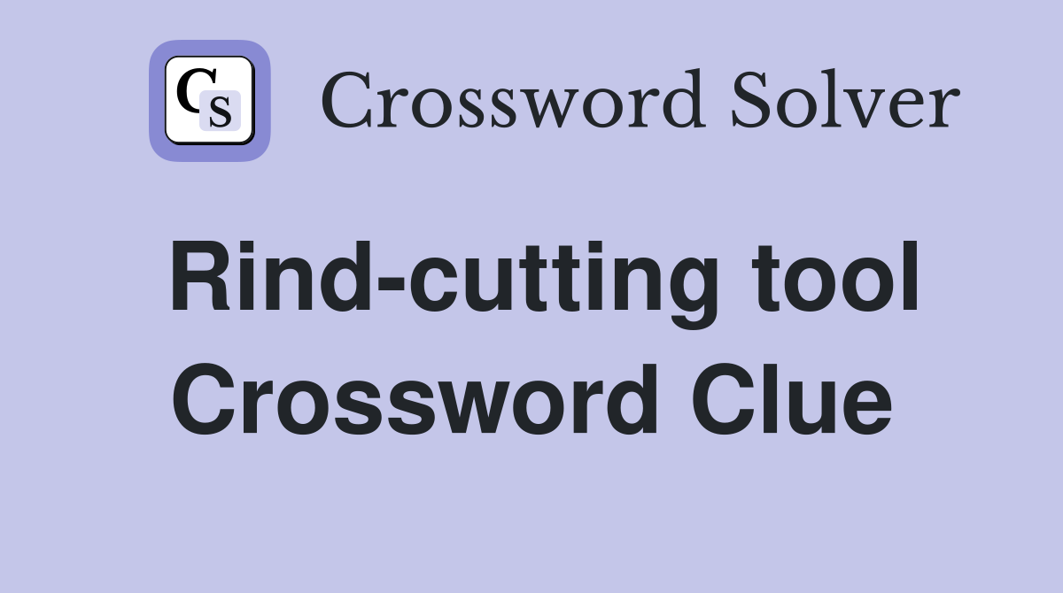 Rind-cutting tool Crossword Clue