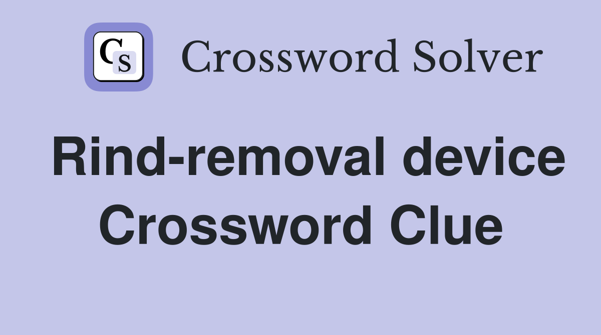 Rind-removal device Crossword Clue