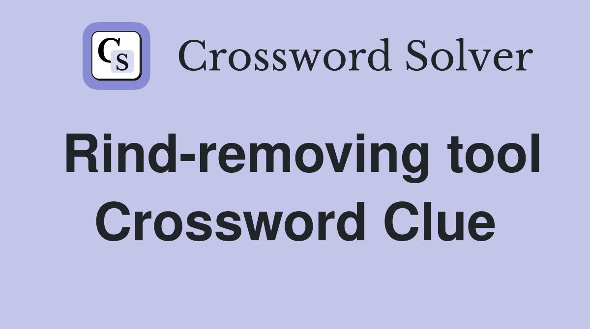 Rind-removing tool Crossword Clue