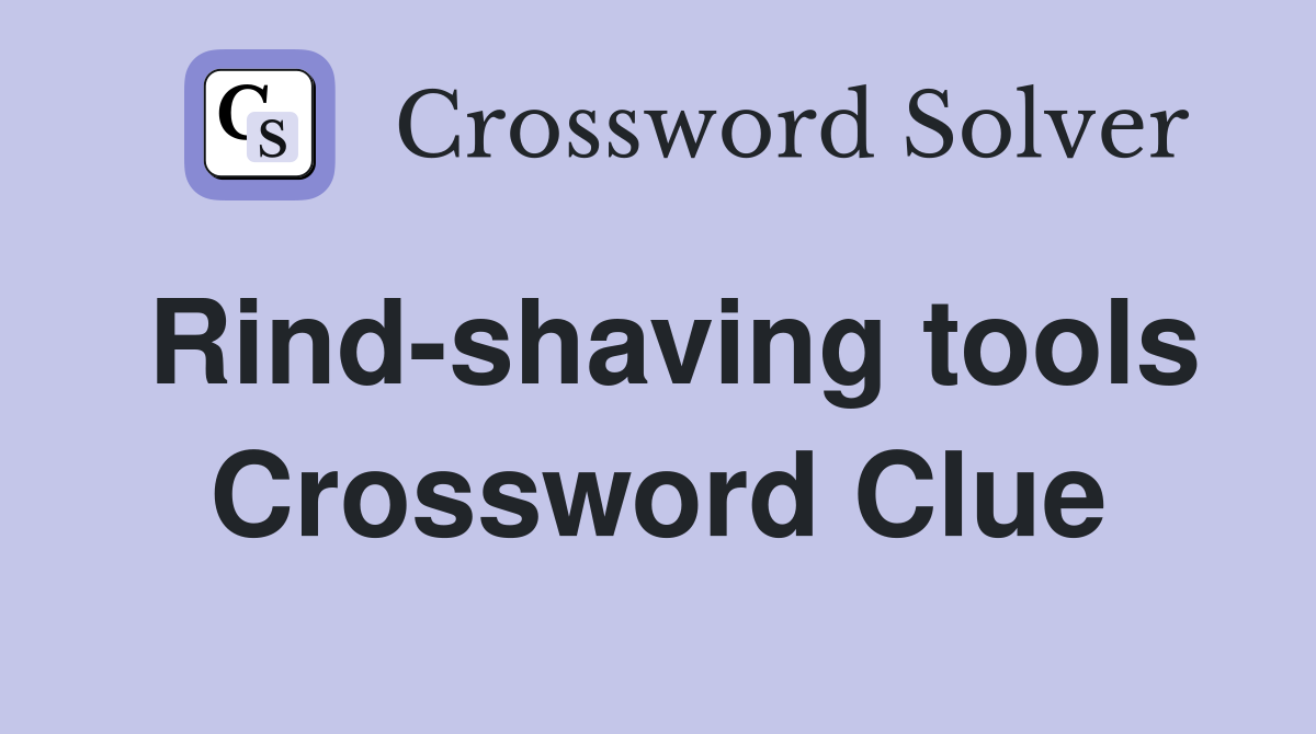 Rind-shaving tools Crossword Clue