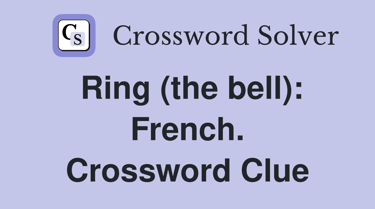 Ring (the bell): French. Crossword Clue