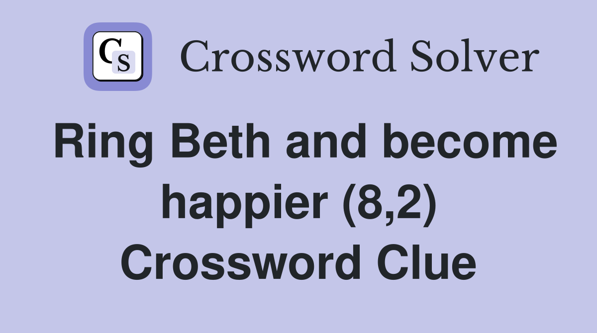 Ring Beth and become happier (8,2) Crossword Clue