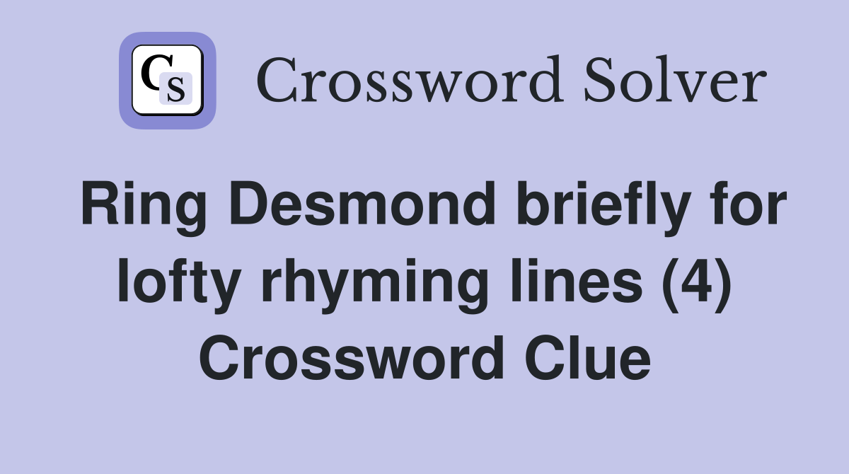 Ring Desmond briefly for lofty rhyming lines (4) Crossword Clue