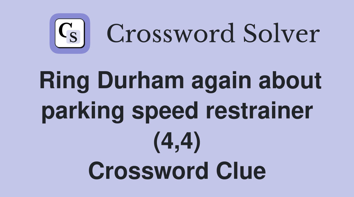 Ring Durham again about parking speed restrainer (4,4) Crossword Clue