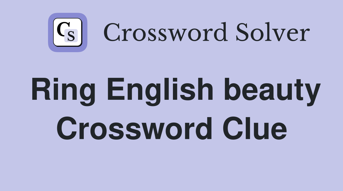 Ring English beauty Crossword Clue