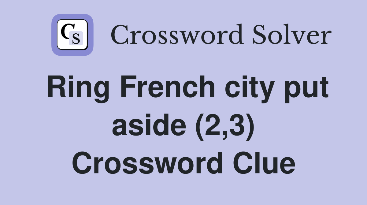 Ring French city put aside (2,3) Crossword Clue