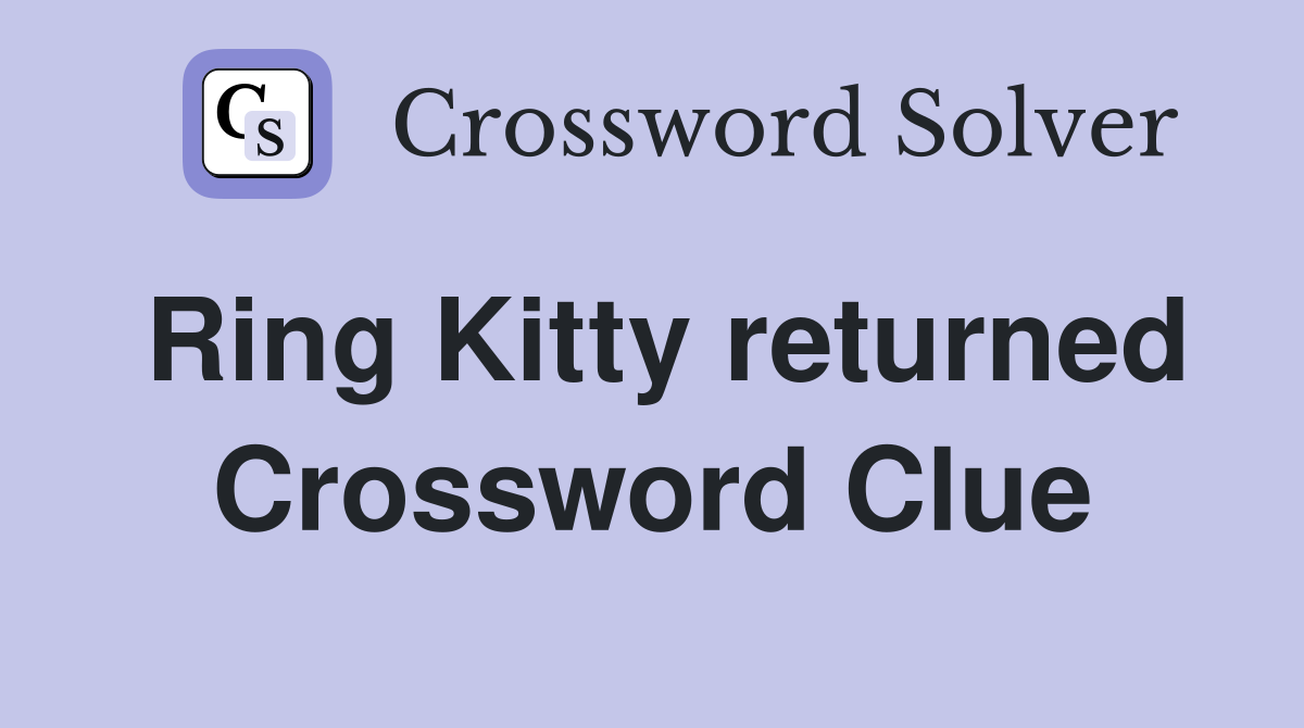 Ring Kitty returned Crossword Clue