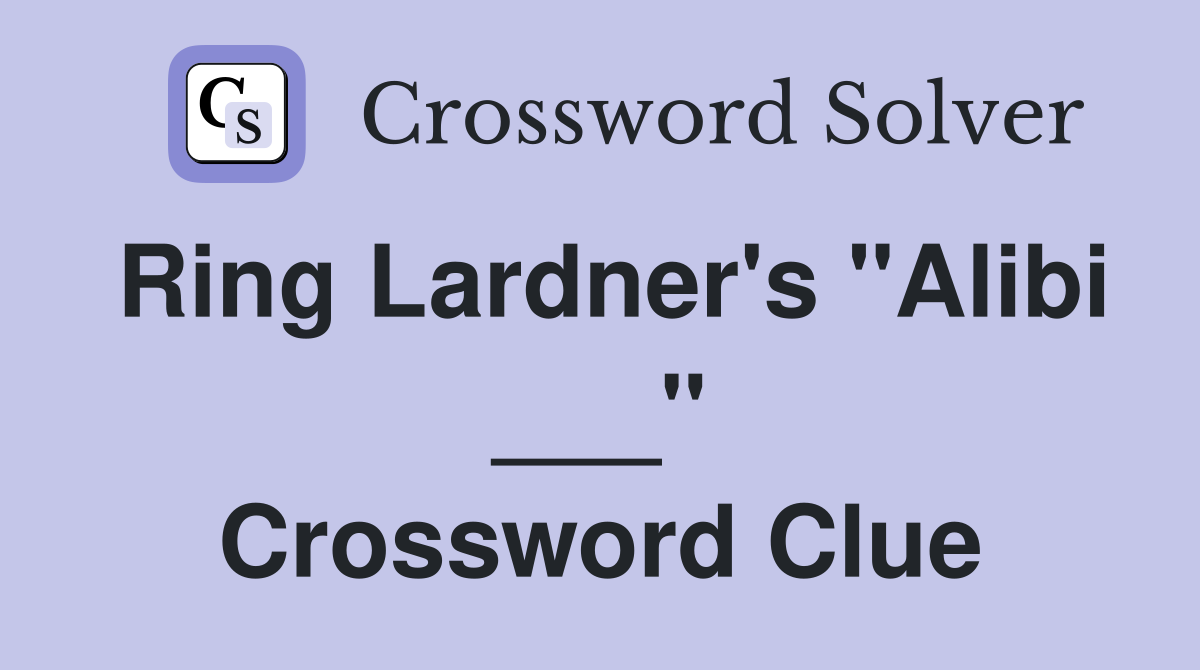 Ring Lardner's "Alibi ___" Crossword Clue