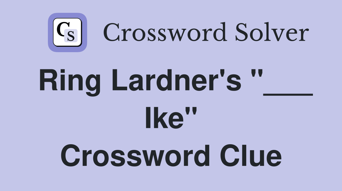 Ring Lardner's "___ Ike" Crossword Clue