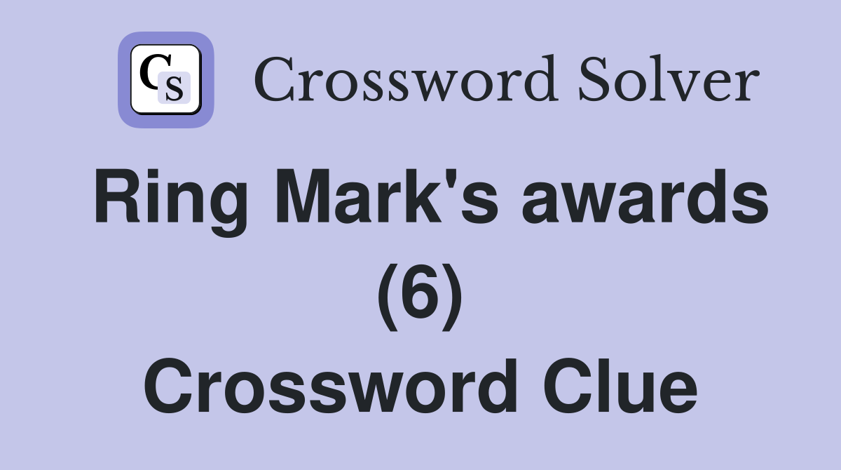 Ring Mark's awards (6) Crossword Clue