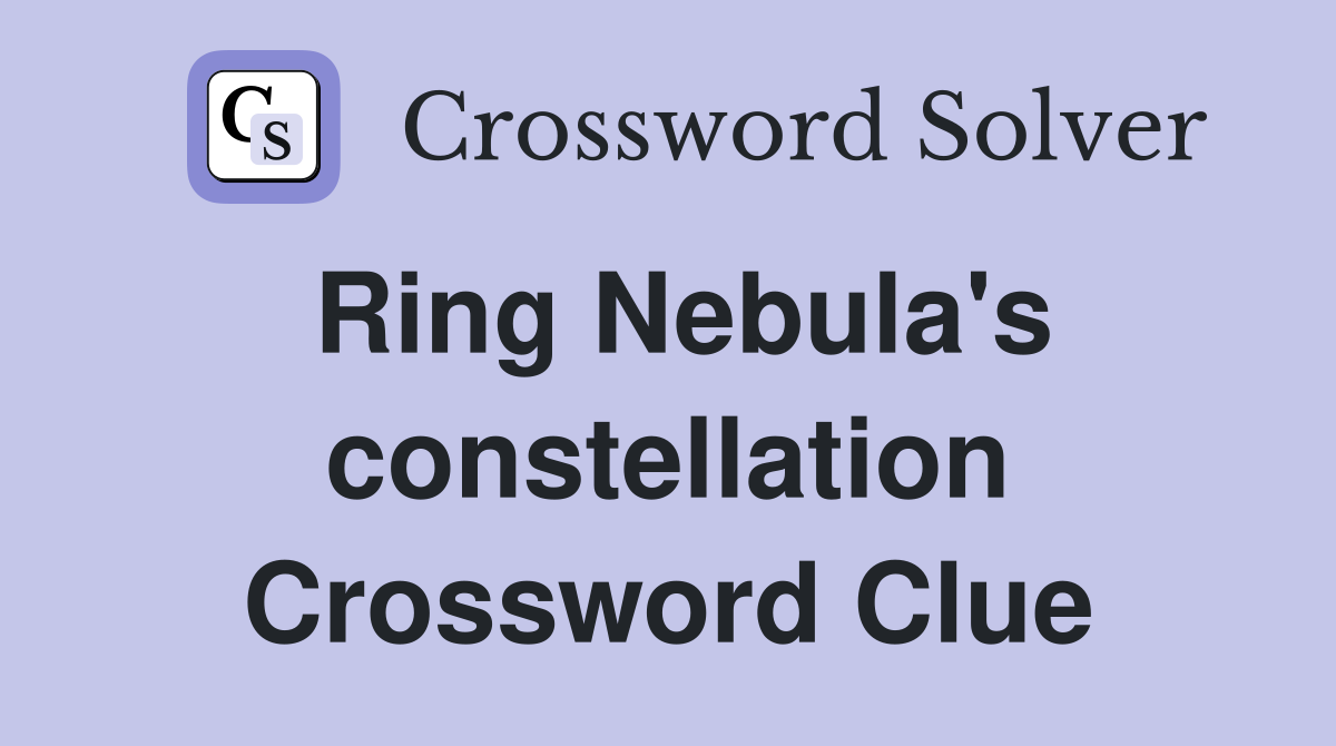 Ring Nebula's constellation Crossword Clue