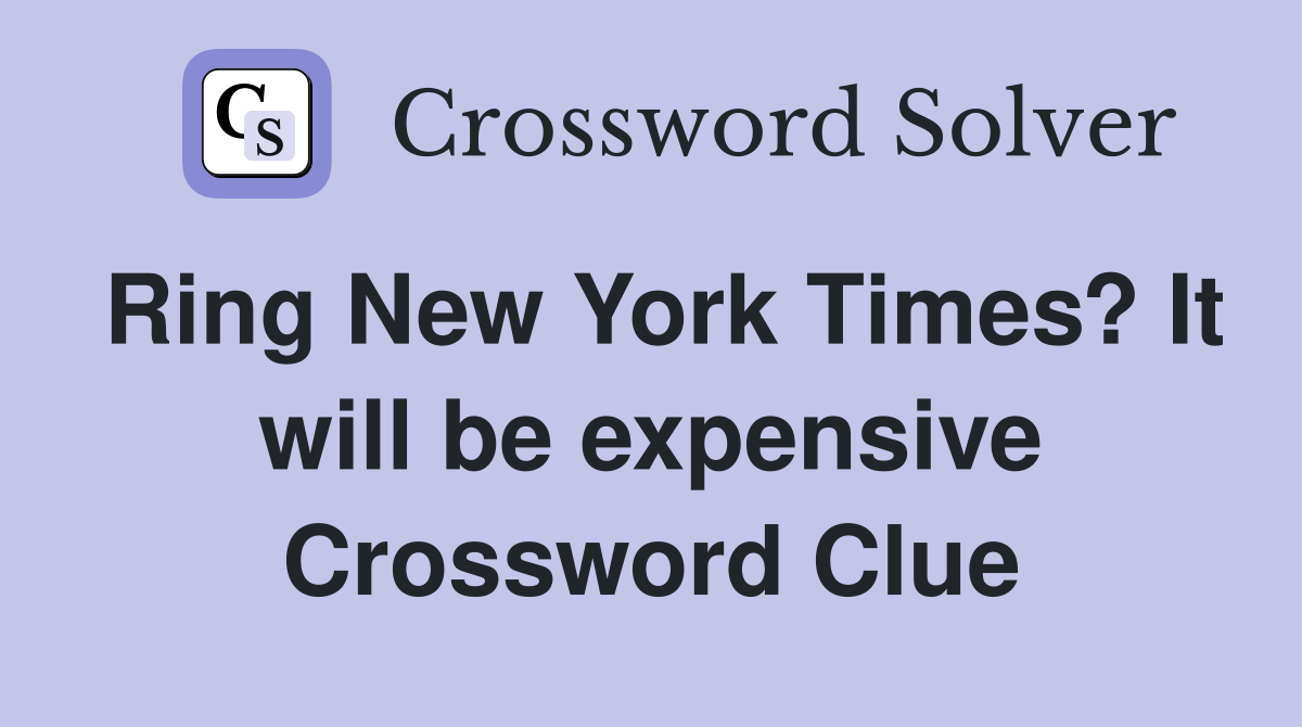 Ring New York Times? It will be expensive Crossword Clue