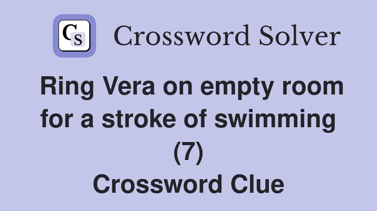 Ring Vera on empty room for a stroke of swimming (7) Crossword Clue