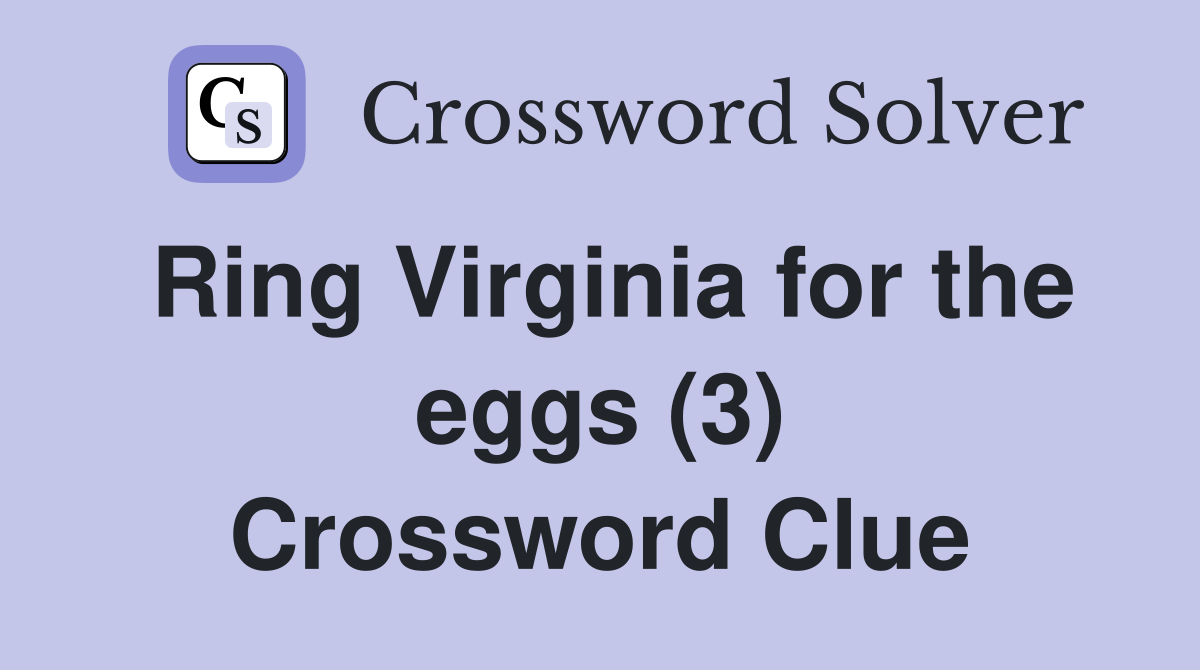 Ring Virginia for the eggs (3) Crossword Clue