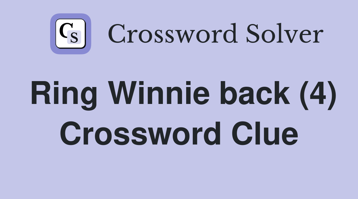 Ring Winnie back (4) Crossword Clue