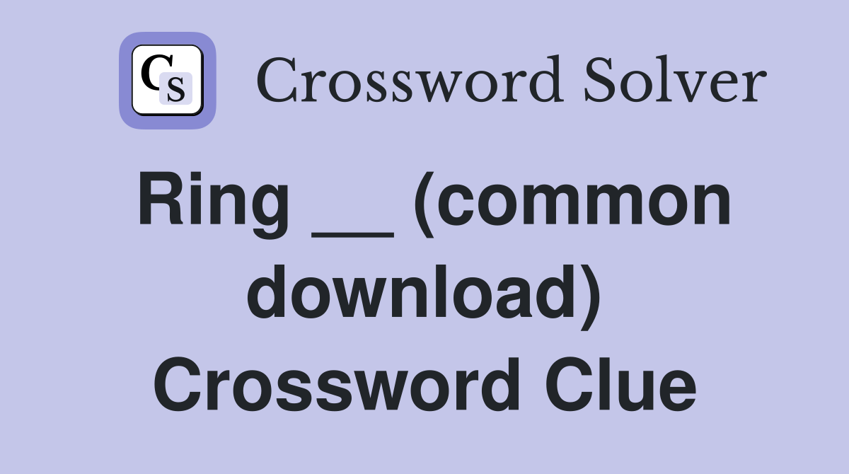 Ring __ (common download) Crossword Clue