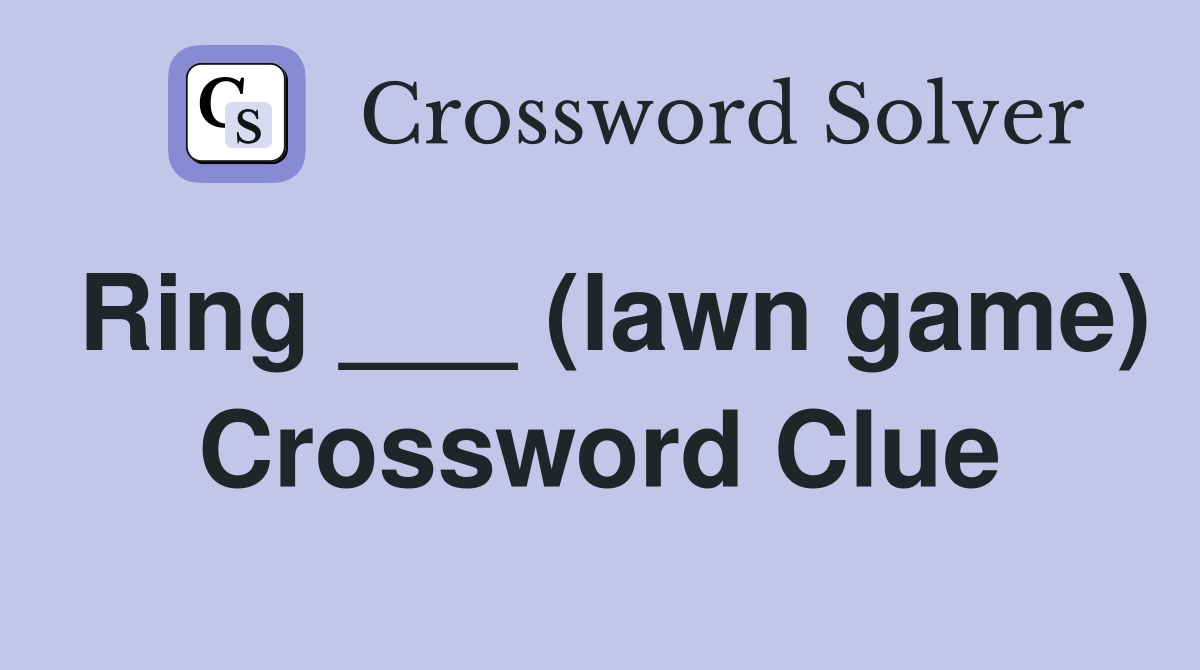 Ring ___ (lawn game) Crossword Clue