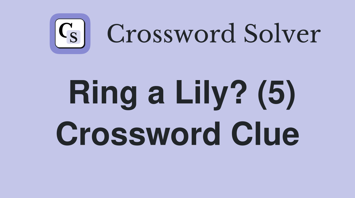 Ring a Lily? (5) Crossword Clue